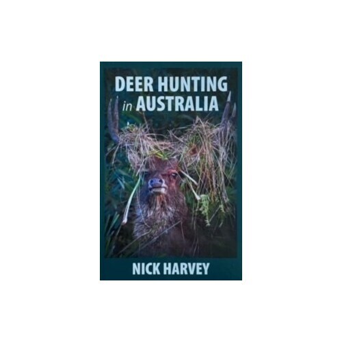 Deer Hunting in Australia by Nick Harvey - Hardback, 207 pages.